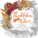 Image for Thankfulness to Color : Gratitude to Live and Color By