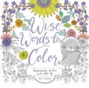 Image for Wise Words to Color : Inspiration to Live and Color By