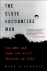 Image for The close encounters man: how one man made the world believe in UFOs