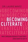Image for Becoming cliterate  : why orgasm equality matters - and how to get it