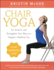 Image for Chair Yoga: Sit, Stretch, and Strengthen Your Way to a Happier, Healthier You