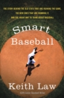 Image for Smart Baseball : The Story Behind the Old Stats That Are Ruining the Game, the New Ones That Are Running It, and the Right Way to Think About Baseball