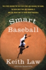 Image for Smart Baseball: The Story Behind the Old Stats That Are Ruining the Game, the New Ones That Are Running It, and the Right Way to Think About Baseball