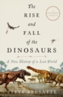 Image for The Rise and Fall of the Dinosaurs : A New History of a Lost World