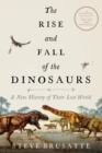 Image for The rise and fall of the dinosaurs  : a new history of their lost world