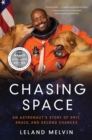 Image for Chasing space: an astronaut&#39;s story of grit, grace, and second chances