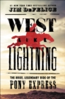 Image for West like lightning: the brief, legendary ride of the Pony Express