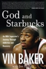 Image for God and Starbucks: an NBA superstar&#39;s journey through addiction and recovery