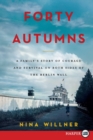 Image for Forty Autumns : A Family&#39;s Story of Survival and Courage on Both Sides of the Berlin Wall