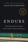 Image for Endure: Mind, Body, and the Curiously Elastic Limits of Human Performance