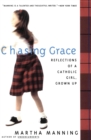 Image for Chasing Grace : Reflections of a Catholic Girl, Grown Up