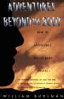 Image for Adventures beyond the body  : proving your immortality through out-of-body travel