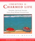 Image for Creating a Charmed Life : Sensible, Spiritual Secrets Every Busy Woman Should Know