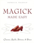 Image for Magick made easy  : charms, spells, potions, and power