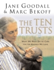 Image for The ten trusts  : what we must do to care for the animals we love