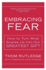 Image for Embracing fear  : how to turn what scares us into our greatest gift