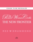 Image for Pioneer Woman Cooks: The New Frontier: 112 Fantastic Favorites for Everyday Eating