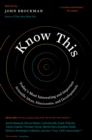 Image for Know this: today&#39;s most interesting and important scientific ideas, discoveries, and developments