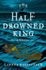 Image for The Half-Drowned King : A Novel