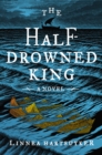 Image for The Half-Drowned King : A Novel