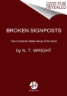 Image for Broken Signposts : How Christianity Makes Sense of the World