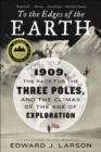 Image for To the Edges of the Earth: 1909, the Race for the Three Poles, and the Climax of the Age of Exploration