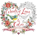 Image for Words of Love to Color : Sweet Thoughts to Live and Color By