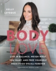 Image for Body love: live in balance, weigh what you want, and free yourself from food drama forever