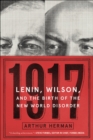 Image for 1917: Vladmir Lenin, Woodrow Wilson, and the year that created the modern age