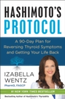 Image for Hashimoto&#39;s protocol: a 90-day plan for reversing thyroid symptoms and getting your life back