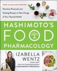 Image for Hashimoto’s Food Pharmacology : Nutrition Protocols and Healing Recipes to Take Charge of Your Thyroid Health