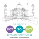 Image for The Escapist&#39;s Dot-to-Dot: Extraordinary Places : A Coloring Book