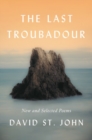 Image for The Last Troubadour : New And Selected Poems