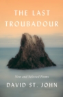Image for The last troubadour: new and selected poems