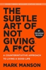 Image for The subtle art of not giving a f*ck  : a counterintuitive approach to living a good life