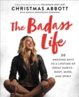 Image for The badass life: 30 amazing days to a lifetime of great habits -- body, mind, and spirit