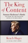 Image for The king of content: Sumner Redstone&#39;s battle for Viacom, CBS, and everlasting control of his media empire
