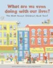 Image for What are we even doing with our lives?  : the most honest children&#39;s book of all time