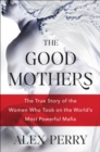 Image for The good mothers: the true story of the women who took on the world&#39;s most powerful mafia