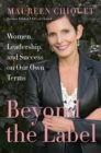 Image for Beyond the label: women, leadership, and success on our own terms