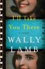 Image for I&#39;ll Take You There : A Novel