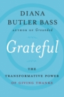 Image for Grateful : The Transformative Power of Giving Thanks