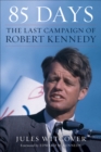 Image for 85 Days: The Last Campaign of Robert Kennedy