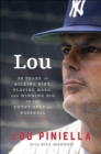 Image for Lou: fifty years of kicking dirt, playing hard, and winning big in the sweet spot of baseball