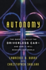 Image for Autonomy : The Quest to Build the Driverless Car-And How It Will Reshape Our World