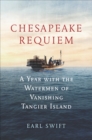 Image for Chesapeake Requiem: A Year with the Watermen of Vanishing Tangier Island