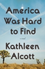 Image for America Was Hard to Find : A Novel