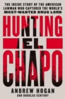 Image for Hunting El Chapo : The Inside Story of the American Lawman Who Captured the World&#39;s Most-Wanted Drug Lord