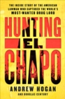 Image for Hunting El Chapo: taking down the world&#39;s most wanted drug lord