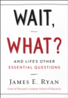 Image for Wait, what?: and life&#39;s other essential questions